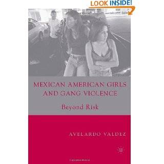 Mexican American Girls and Gang Violence Beyond Risk by Avelardo 