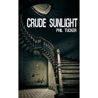 Image: Crude Sunlight: Phil Tucker