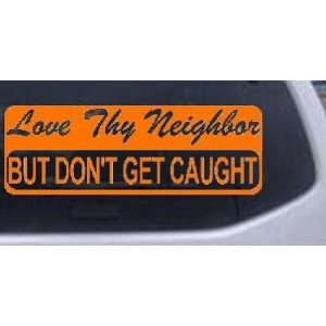Love Thy Neighbor But Dont Get Caught Funny Car Window Wall Laptop 