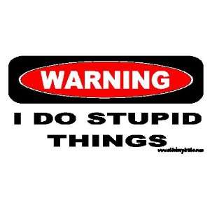  Warning I Do Stupid Things Bumper Sticker / Decal 