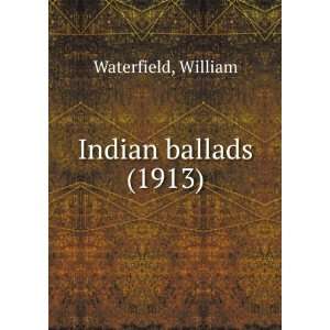    Indian ballads. (9781275666016): William. Waterfield: Books