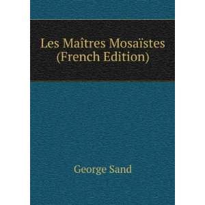  Les MaÃ®tres MosaÃ¯stes (French Edition): George Sand 