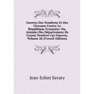   Ces Guerres, Volume 28 (French Edition): Jean Julien Savary: Books