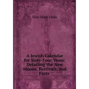   for Sixty Four Years Detailing the New Moons, Festivals, and Fasts