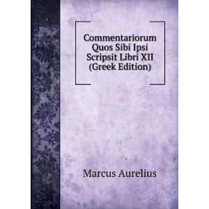  Commentariorum Quos Sibi Ipsi Scripsit Libri XII (Greek 
