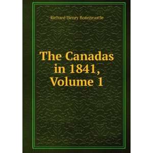  The Canadas in 1841, Volume 1 Richard Henry Bonnycastle 