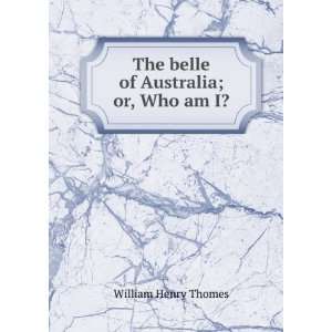   : The belle of Australia; or, Who am I?: William Henry Thomes: Books