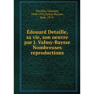    Ã?douard, 1848 1912,Valmy Baysse, Jean, 1874  Detaille Books