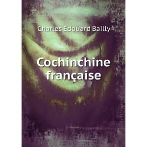 Cochinchine franÃ§aise Charles Ã?douard Bailly  Books