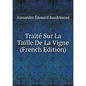   De La Vigne (French Edition) Alexander Ã?douard Baudrimont Books