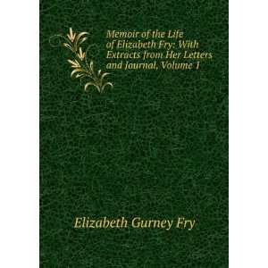   Journal and Letters, Volume 1 Elizabeth Gurney Fry  Books