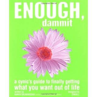 Enough, Dammit A Cynics Guide to Finally Getting What You Want out 
