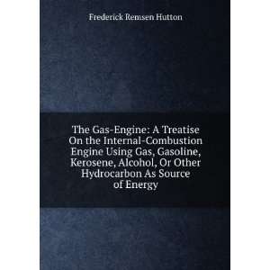 The Gas Engine: A Treatise On the Internal Combustion Engine Using Gas 