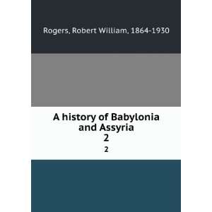   of Babylonia and Assyria. Robert William Rogers  Books