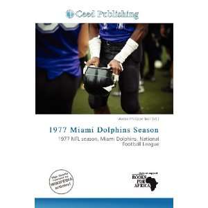   1977 Miami Dolphins Season (9786136547756) Aaron Philippe Toll Books
