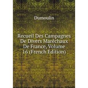   MarÃ©chaux De France, Volume 16 (French Edition) Dumoulin Books