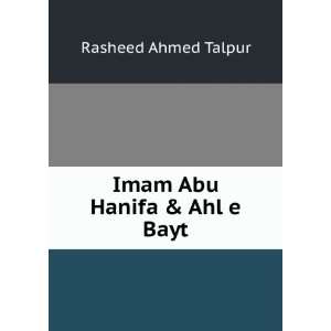  Imam Abu Hanifa & Ahl e Bayt: Rasheed Ahmed Talpur: Books