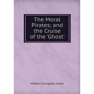   ; and the Cruise of the Ghost. William Livingston Alden Books