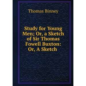 for Young Men; Or, a Sketch of Sir Thomas Fowell Buxton: Or, A Sketch 