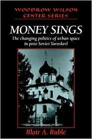 Money Sings: The Changing Politics of Urban Space in Post Soviet 