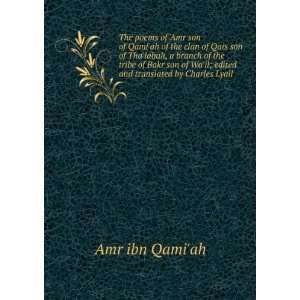   Wail; edited and translated by Charles Lyall Amr ibn Qamiah Books