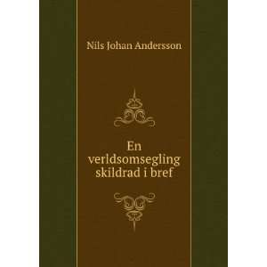    En verldsomsegling skildrad i bref: Nils Johan Andersson: Books