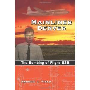   Denver The Bombing of Flight 629 [Paperback] Andrew J. Field Books