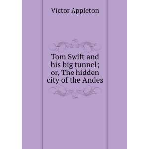   tunnel  or, The hidden city of the Andes, Victor. Appleton Books