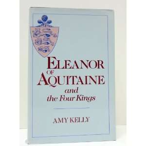  Eleanor of Aquitaine and the Four Kings Amy Kelly Books