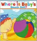 Where Is Babys Beach Ball? A Lift the Flap 
