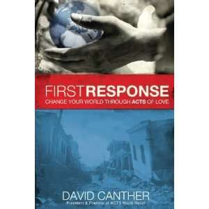  First Response: Change Your World Through Acts of Love By 
