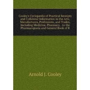   to the Pharmacopoeia and General Book of R: Arnold J. Cooley: Books