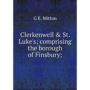   St. Lukes; comprising the borough of Finsbury; G E. Mitton Books