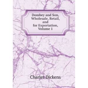   , Retail, and for Exportation, Volume 1: Charles Dickens: Books
