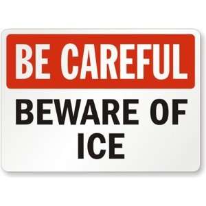  Be Careful: Beware Of Ice High Intensity Grade Sign, 24 x 