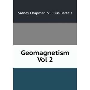  Geomagnetism Vol 2: Sidney Chapman & Julius Bartels: Books