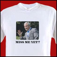 MISS ME YET? George Bush pro republicanTshirt ANY SIZE  