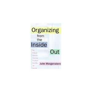  Organizing From the Inside Out the foolproof system for organizing 
