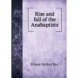    Rise and fall of the Anabaptists Ernest Belfort Bax Books