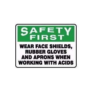 SAFETY FIRST WEAR FACE SHIELS, RUBBER GLOVES AND APRONS WHEN WORKING 