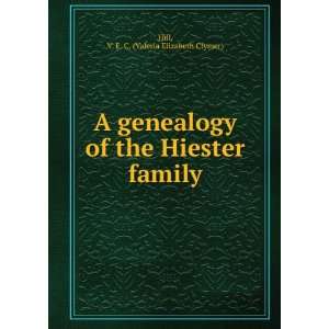  of the Hiester family V. E. C. (Valeria Elizabeth Clymer) Hill Books
