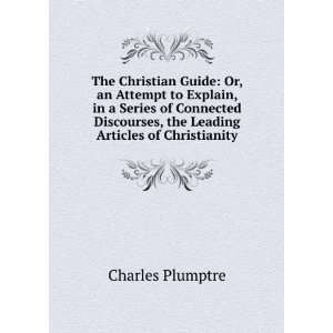  Christian Guide Or, an Attempt to Explain, in a Series of Connected 