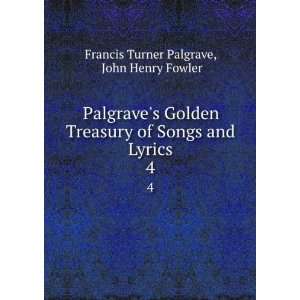   Songs and Lyrics. 4: John Henry Fowler Francis Turner Palgrave: Books