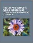   Life and Complete Works in Prose and Verse of Robert Greene Volume 5