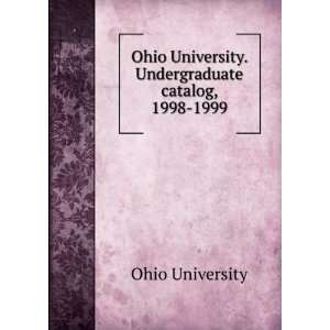   University. Undergraduate catalog, 1998 1999 Ohio University Books