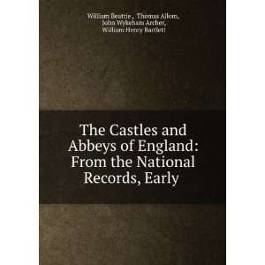 The Castles and Abbeys of England: From the National Records, Early .