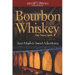  Bourbon Whiskey Our Native Spirit: Sour Mash and Sweet 