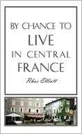   By Chance to Live in Central France A move to France 