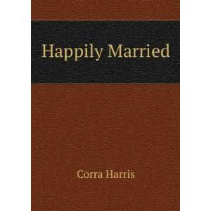  Happily Married: Corra Harris: Books