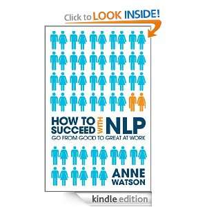 How to Succeed with NLP: Go from Good to Great at Work: Anne Watson 